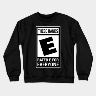 These Hands Rated E Crewneck Sweatshirt